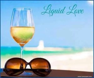 wine magic - created when you combine fine wine, sun, sand, and water. Can you say Liquid Love?