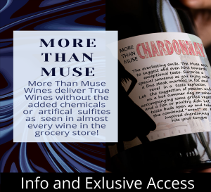 Exclusive Napa-Sonoma Wines - This More Than Muse Wine is created with wines directly from grapes grown in Napa and Sonoma Valleys. Then crafted naturally by 2nd and 3rd generation wine makers.